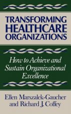 Transforming Healthcare Organizaitons - How to Achieve & Sustain Orgnizational Excellence