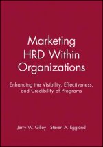 Marketing HRD Within Organizations - Enhancing the  Visibility, Effectiveness & Credibility of Programs