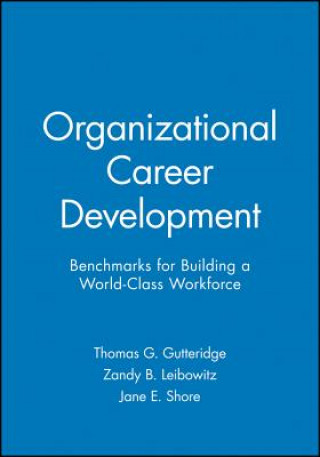 Organizational Career Development - Benchmarks Building a Work-Class Workforce