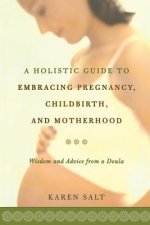Holistic Guide To Embracing Pregnancy, Childbirth, And Motherhood