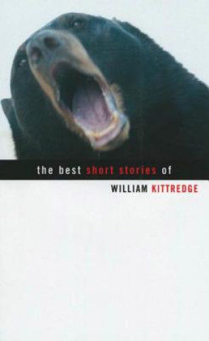 Best Short Stories Of William Kittredge