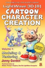 Lightwave 3D 8 Cartoon Character Creation: Volume 1 Modeling  &  Texturing