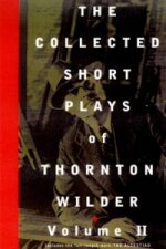 Collected Short Plays of Thornton Wilder: Volume II