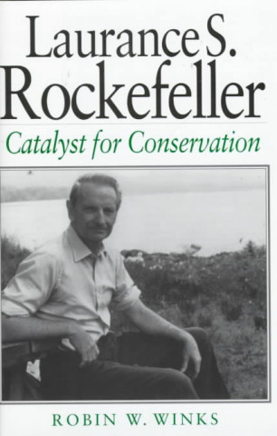 LAURANCE S. ROCKEFELLER: CATALYST FOR CONSERVATION