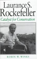 LAURANCE S. ROCKEFELLER: CATALYST FOR CONSERVATION