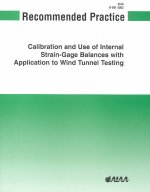 AIAA Recommended Practice for Calibration and Use of Internal Strain-gage Balances with Application to Wind Tunnel Testing, R-091-2003