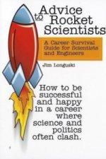 Advice to Rocket Scientists: a Career Survival Guide for Scientists and Engineers