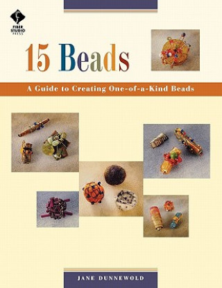 15 Beads: a Guide to Creating One of a Kind Beads