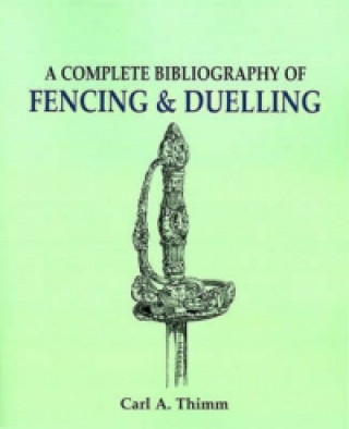 Complete Bibliography of Fencing and Duelling, A