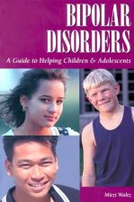 Bipolar Disorders - A Guide to Helping Children & Adolescents