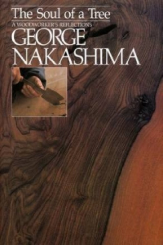 Soul Of A Tree, The: A Master Woodworkers Reflections (George Nakashima)(Miękka)