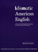 Idiomatic American English: A Step-by-step Workbook For Learning Everyday American Expressions