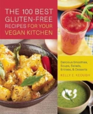 100 Best Gluten-free Recipes For Your Vegan Kitchen (Kelly E. Keough)()