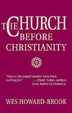 Church before Christianity / Wes Howard-Brook.