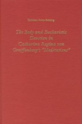 Body and Eucharistic Devotion in Catharina Regina von Greiffenberg's 'Meditations'