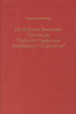 Body and Eucharistic Devotion in Catharina Regina von Greiffenberg's 'Meditations'