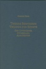 Thomas Bernhards Trilogie der Kunste