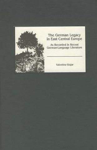 German Legacy in East Central Europe as Recorded in Recent German-Language Literature