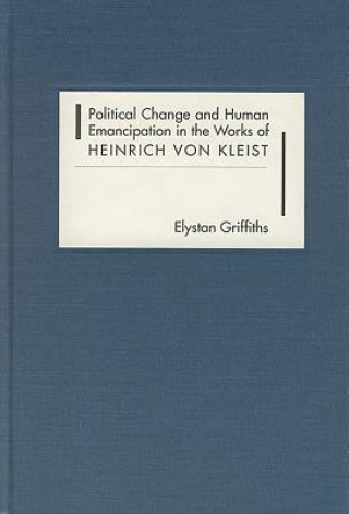 Political Change and Human Emancipation in the Works of Heinrich von Kleist