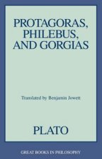 Protagoras, Philebus, and Gorgias