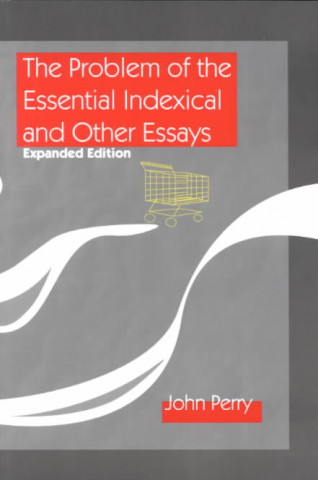 Problem of the Essential Indexical and Other Essays