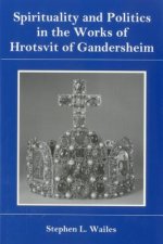 Spirituality And Politics In the Works of Hrotsvit Gandersheim
