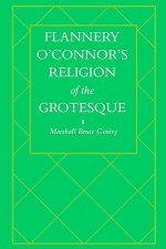 Flannery O'Connor's Religion of the Grotesque