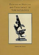 Pioneers in Medicine and  Their Impact on Tuberculosis