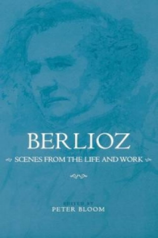 Berlioz: Scenes from the Life and Work