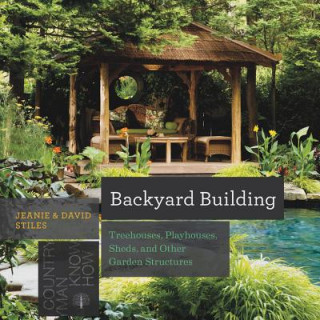 Backyard Building - Treehouses, Sheds, Arbors, Gates, and Other Garden Projects (David Stiles,Jean Stiles)()