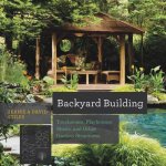 Backyard Building - Treehouses, Sheds, Arbors, Gates, and Other Garden Projects