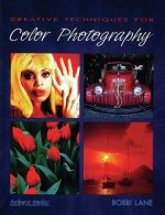 Creative Techniques For Color Photography