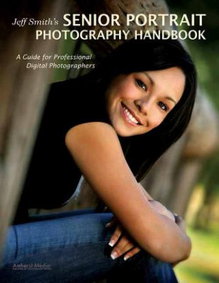 Jeff Smith's Senior Portriat Photography Handbook