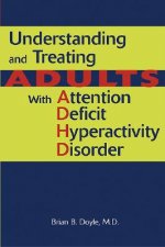 Understanding and Treating Adults With Attention Deficit Hyperactivity Disorder