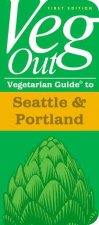 Veg Out Vegetarian Guide to Seattle & Portland