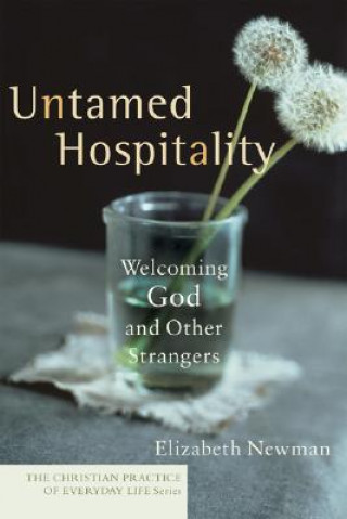 Untamed Hospitality - Welcoming God and Other Strangers