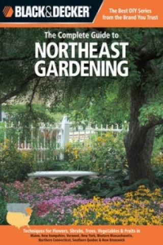 Complete Guide to Northeast Gardening (Black & Decker)
