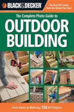 Black & Decker The Complete Photo Guide to Outdoor Building