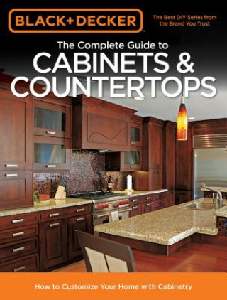 Complete Guide to Cabinets & Countertops (Black & Decker)