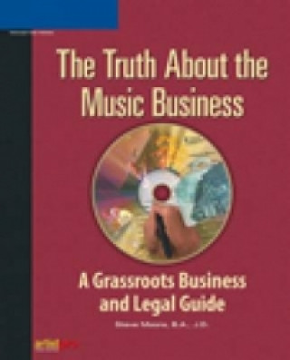 Truth About the Music Business: A Grassroots Business and Legal Guide