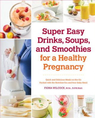 Super Easy Drinks, Soups, and Smoothies for a Healthy Pregnancy