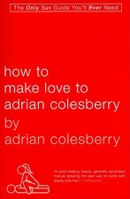 How to Make Love to Adrian Colesberry