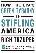 How the EPA?s Green Tyranny is Stifling America