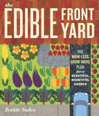 Edible Front Yard Creating Curb Appeal with Fruits, Flowers, Vegetables and Herbs