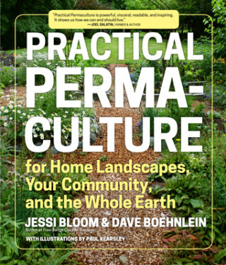 Practical Permaculture for Home Landscapes, Your Community and the Whole Earth (Jessi Bloom,Dave Boehnlein)(Miękka)