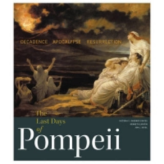 Last Days of Pompeii - Decadence, Apocalypse, Ressurrection