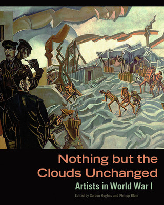 Nothing But The Clouds Unchanged - Artists in World War I