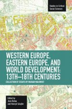 Western Europe, Eastern Europe And World Development 13th-18th Centuries: Collection Of Essays Of Marian