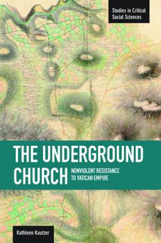 Underground Church, The: Non-violent Resistance To The Vatican Empire