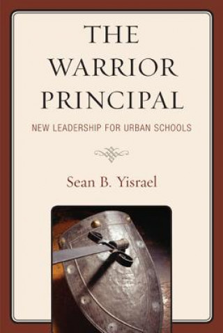 Warrior Principal: New Leadership for Urban Schools